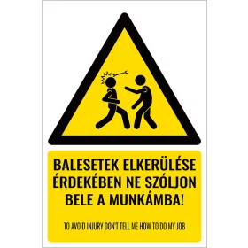   Balesetek elkerülése érdekében ne szóljon bele a munkámba!