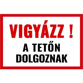 Vigyázz! A tetőn dolgoznak