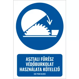   Asztali fűrész védőburkolat használata kötelező (felirattal)