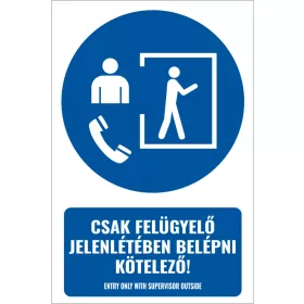   Csak felügyelő jelenlétében belépni kötelező (felirattal)