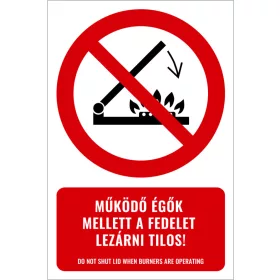   Működő égők mellett a fedelet lezárni tilos! (felirattal)