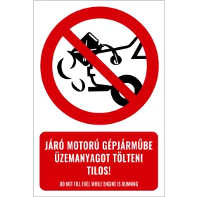   Járó motorú gépjárműbe üzemanyagot tölteni tilos! (felirattal)