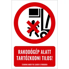 Rakodógép alatt tartózkodni tilos! (felirattal)