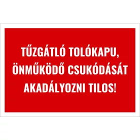   Tűzgátló tolókapu Önműködő csukódását akadályozni tilos!